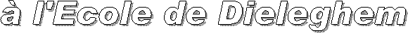 � l'Ecole de Dieleghem